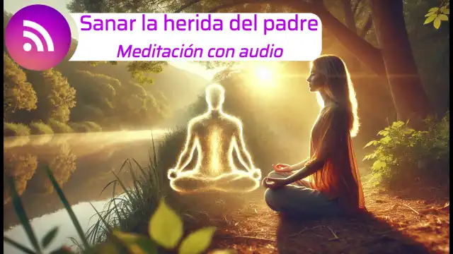 Meditación para sanar la herida del padre